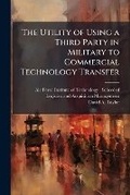 Cover: The Utility of Using a Third Party in Military to Commercial Technology Transfer - Hutson Street Press