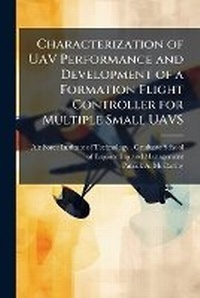 Enlarge image Cover: Characterization of UAV Performance and Development of a Formation Flight Controller for Multiple Small UAVS - Hutson Street Press