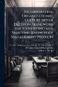 Enlarge image Cover: Incorporating Organizational Culture Into a Decision Framework for Identifying and Selecting Knowledge Management Projects - Hutson Street Press