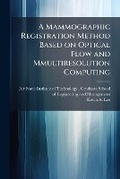 Cover: A Mammographic Registration Method Based on Optical Flow and Mmultiresolution Computing - Hutson Street Press