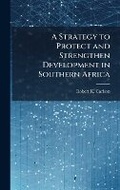 Cover: A Strategy to Protect and Strengthen Development in Southern Africa - Hutson Street Press
