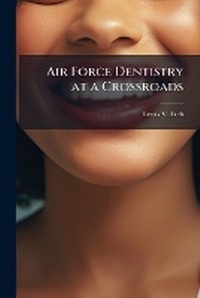 Abbildung von: Air Force Dentistry at a Crossroads - Hutson Street Press