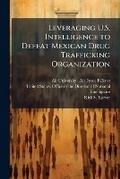 Bild: Leveraging U.S. Intelligence to Defeat Mexican Drug Trafficking Organization - Hutson Street Press