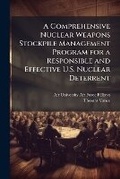 Cover: A Comprehensive Nuclear Weapons Stockpile Management Program for a Responsible and Effective U.S. Nuclear Deterrent - Hutson Street Press