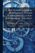 Cover: A New Flexible Global Positioning System (GPS) Constellation Sustainment Strategy - Hutson Street Press