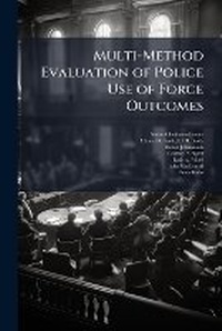 Enlarge image Cover: Multi-Method Evaluation of Police Use of Force Outcomes - Hutson Street Press
