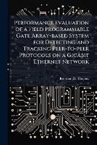 Abbildung von: Performance Evaluation of a Field Programmable Gate Array-based System for Detecting and Tracking Peer-to-peer Protocols on a Gigabit Ethernet Network - Hutson Street Press