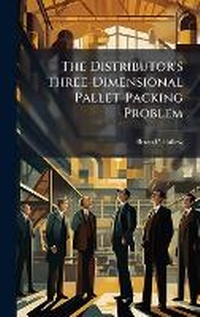 Abbildung von: The Distributor's Three-Dimensional Pallet-Packing Problem - Hutson Street Press