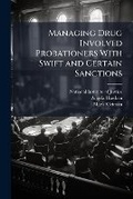 Cover: Managing Drug Involved Probationers With Swift and Certain Sanctions - Hutson Street Press