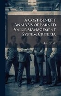 Enlarge image Cover: A Cost-Benefit Analysis of Earned Value Management System Criteria - Hutson Street Press