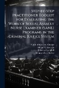 Abbildung von: Step-by-Step Practitioner Toolkit for Evaluating the Work of Sexual Assault Nurse Examiner (SANE) Programs in the Criminal Justice System - Hutson Street Press