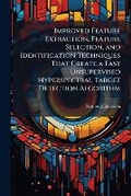 Cover: Improved Feature Extraction, Feature Selection, and Identification Techniques That Create a Fast Unsupervised Hyperspectral Target Detection Algorithm - Hutson Street Press