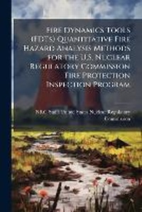 Bild: Fire Dynamics Tools (FDTs) Quantitative Fire Hazard Analysis Methods for the U.S. Nuclear Regulatory Commission Fire Protection Inspection Program - Hutson Street Press