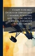Cover: Computational Design of Upperstage Chamber, Aerospike, and Cooling Jacket for Dual-Expander Rocket Engine - Hutson Street Press