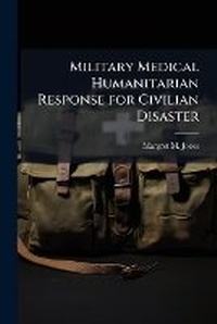 Abbildung von: Military Medical Humanitarian Response for Civilian Disaster - Hutson Street Press