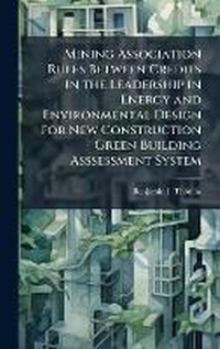 Enlarge image Cover: Mining Association Rules Between Credits in the Leadership in Energy and Environmental Design for New Construction Green Building Asssessment System - Hutson Street Press