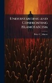 Abbildung von: Understanding and Confronting Islamofascism - Hutson Street Press