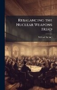 Enlarge image Cover: Rebalancing the Nuclear Weapons Triad - Hutson Street Press