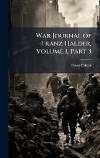 Enlarge image Cover: War Journal of Franz Halder, Volume I, Part 3 - Hutson Street Press