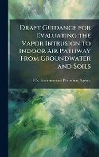 Bild: Draft Guidance for Evaluating the Vapor Intrusion to Indoor Air Pathway From Groundwater and Soils - Hutson Street Press