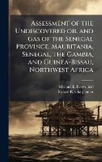 Abbildung von: Assessment of the Undiscovered oil and gas of the Senegal Province, Mauritania, Senegal, the Gambia, and Guinea-Bissau, Northwest Africa - Hutson Street Press