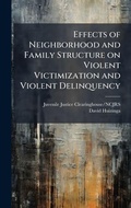 Cover: Effects of Neighborhood and Family Structure on Violent Victimization and Violent Delinquency - Hutson Street Press