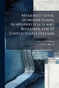 Cover: Measured Total Sediment Loads, Suspended Loads and Bedloads, for 93 United States Streams - Hutson Street Press
