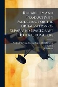 Enlarge image Cover: Reliability and Productivity Modeling for the Optimization of Separated Spacecraft Interferometers - Hutson Street Press