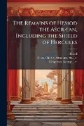 Cover: The Remains of Hesiod the AscrA]an, Including the Shield of Hercules - Hutson Street Press
