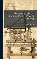 Cover: Designing Sack Coats, Dress Coats and Vests - Hutson Street Press