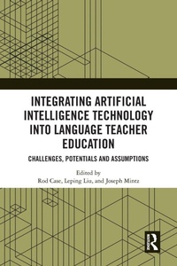 Enlarge image Cover: Integrating Artificial Intelligence Technology into Language Teacher Education - Routledge