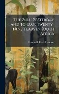 Cover: The Zulu Yesterday and To-Day; Twenty-Nine Years in South Africa - Hutson Street Press