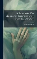 Cover: A Treatise On Massage, Theoretical and Practical - Hutson Street Press