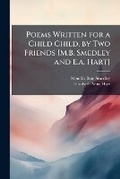 Cover: Poems Written for a Child Child, by Two Friends [M.B. Smedley and E.a. Hart] - Hutson Street Press