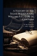 Cover: A History of the Right Honourable William Pitt, Earl of Chatham - Hutson Street Press