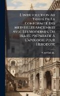 Cover: L'introduction Au TraitA(c) De La ConformitA(c) Des Merveilles Anciennes Avec Les Modernes, Ou TraitA(c) Preparatif A? L'apologie Pour Herodote - Hutson Street Press