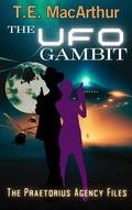 Cover: The UFO Gambit (The Praetorius Agency Files, #4) - T.E. MacArthur