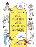 Cover: All Bodies Are Worthy Bodies - Bitsy Atwold Teaching Tools Inc.