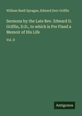 Cover: Sermons by the Late Rev. Edward D. Griffin, D.D., to which is Pre Fixed a Memoir of His Life - Antigonos Verlag