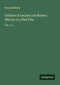 Cover: Outlines of Ancient and Modern History on a New Plan - Antigonos Verlag
