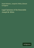 Cover: Legal Opinions of the Honorable Joseph M. White - Antigonos Verlag