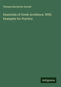 Cover: Essentials of Greek Accidence. With Examples for Practice - Antigonos Verlag