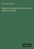 Cover: Origin and Progress of the War Between England and China - Antigonos Verlag