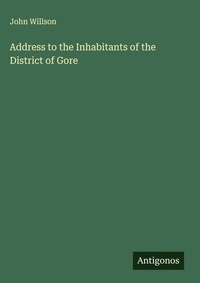 Enlarge image Cover: Address to the Inhabitants of the District of Gore - Antigonos Verlag