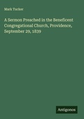 Cover: A Sermon Preached in the Beneficent Congregational Church, Providence, September 29, 1839 - Antigonos Verlag