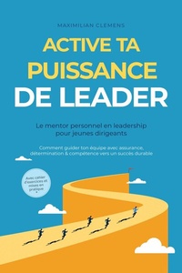 Abbildung von: Active ta PUISSANCE de leader - Le mentor personnel en leadership pour jeunes dirigeants : Comment guider ton équipe avec assurance, détermination & compétence vers un succès durable - Avec cahier d'exercices et mises en pratique - ONIX Media