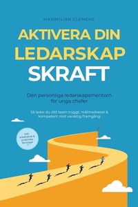 Abbildung von: Aktivera din LEDARSKAPSKRAFT - Den personliga ledarskapsmentorn för unga chefer: Så leder du ditt team tryggt, målmedvetet & kompetent mot varaktig framgång - Inklusive arbetsbok & praktiska övningar - ONIX Media