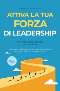 Abbildung von: Attiva la tua FORZA di leadership - Il mentore personale per giovani leader: Come guidare il tuo team con sicurezza, determinazione & competenza verso il successo duraturo - Con workbook ed esercizi pratici - ONIX Media