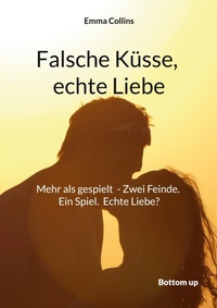 Enlarge image Cover: Falsche Küsse, echte Liebe - Bottom Up