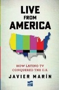Cover: Live from America: How Latino TV Conquered the United States - Editorial Planeta Mexicana S.A. de C.V.